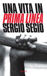 Sergio Segio: Una vita in Prima Linea (Hardcover, Italiano language, 2006, Rizzoli)