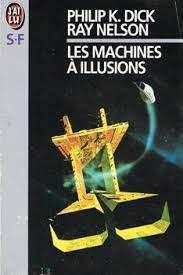 Ray Nelson, Philip K. Dick: La machine à illusions (French language)