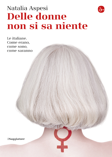 Natalia Aspesi: Delle donne non si sa niente (Paperback, Italiano language, 2016, Il Saggiatore)