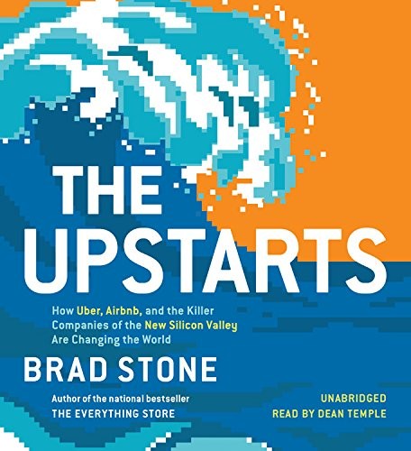 Brad Stone: The Upstarts (AudiobookFormat, 2017, Little, Brown & Company)