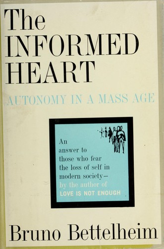 Bruno Bettelheim: The informed heart (1960, Free Press)