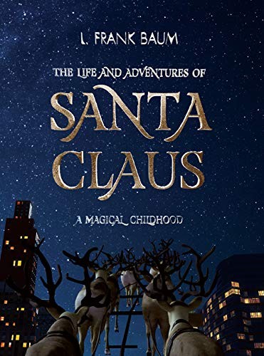 L. Frank Baum: The Life and Adventures of Santa Claus. A Magical Childhood (Hardcover, 2019, Zoomikon Press)