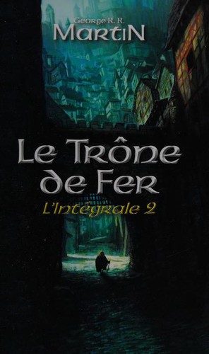 George R. R. Martin, George R. R. Martin: Le trône de fer (French language, 2012, Editions France Loisirs)