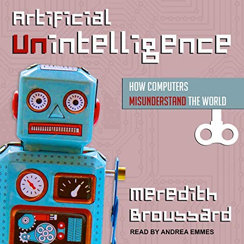 Meredith Broussard: Artificial Unintelligence (AudiobookFormat, 2019, Tantor Audio)