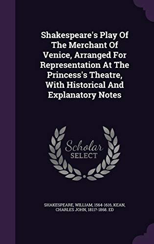 Charles John 1811?-1868 Ed Kean, William Shakespeare: Shakespeare's Play of the Merchant of Venice, Arranged for Representation at the Princess's Theatre, with Historical and Explanatory Notes (Hardcover, 2016, Palala Press)