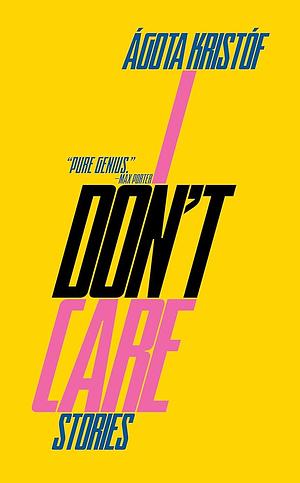 Ágota Kristóf: I Don't Care (Paperback, 2024, New Directions)