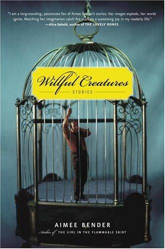 Aimee Bender: Willful Creatures (2005, Doubleday)