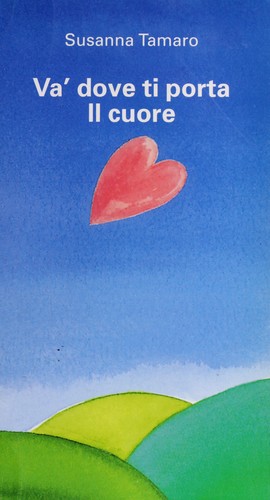 Susanna Tamaro: Va' dove ti porta il cuore (Italian language, 1996, Baldini & Castoldi)