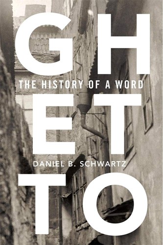 Daniel B. Schwartz: Ghetto (2019, Harvard University Press)