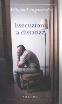 William Langewiesche: Esecuzioni a distanza (Paperback, italiano language, 2011, Adelphi)