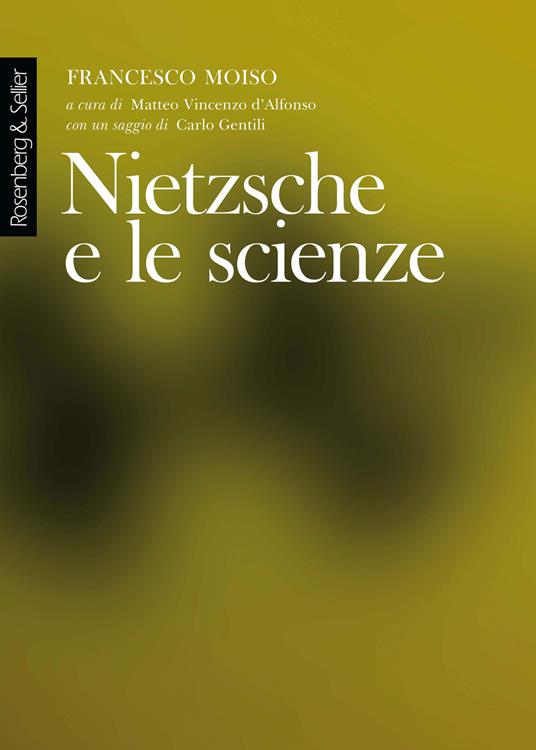 Francesco Moiso, Matteo Vincenzo D'Alfonso, Carlo Gentili: Nietzsche e le scienze (Paperback, Italiano language, Rosenberg & Sellier)