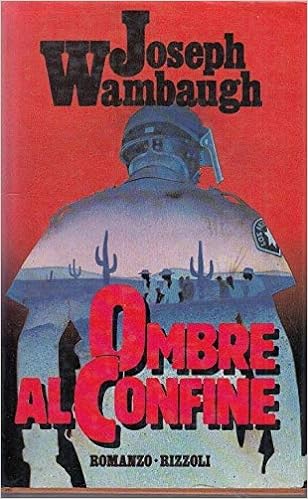 Joseph Wambaugh: Ombre al confine (Italian language, 1986, Rizzoli)