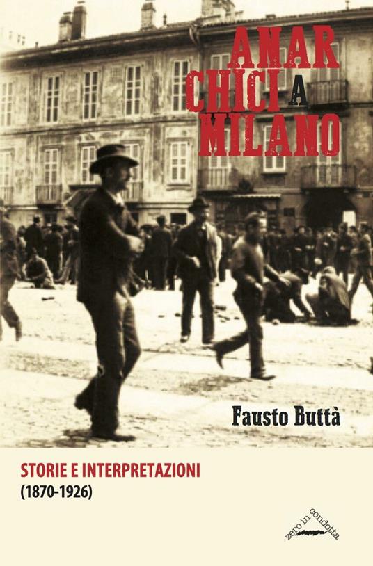 Fausto Buttà: Anarchici a Milano (1870-1926) (Paperback, Italiano language, 2016, zero in condotta)