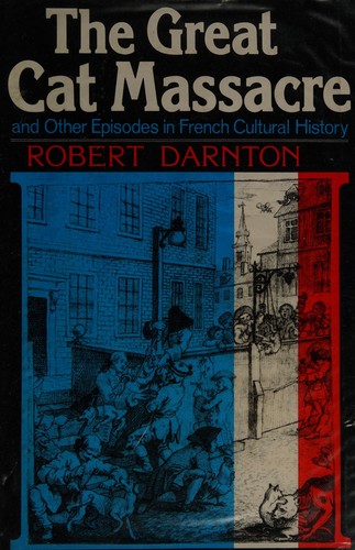 Robert Darnton: The great cat massacre (1984, Allen Lane)