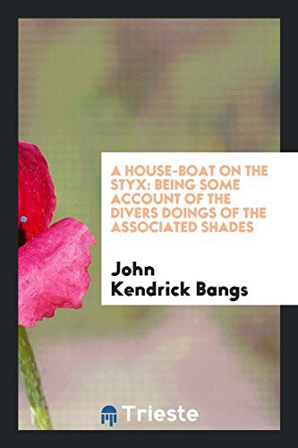 John Kendrick Bangs: A House-Boat on the Styx (Paperback, 2017, Trieste Publishing)