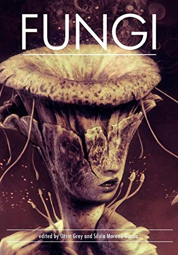 Silvia Moreno-Garcia, Orrin Grey: Fungi (Hardcover, 2012, Innsmouth Free Press)