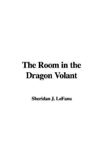 Joseph Sheridan Le Fanu: The Room in the Dragon Volant (Hardcover, 2006, IndyPublish)