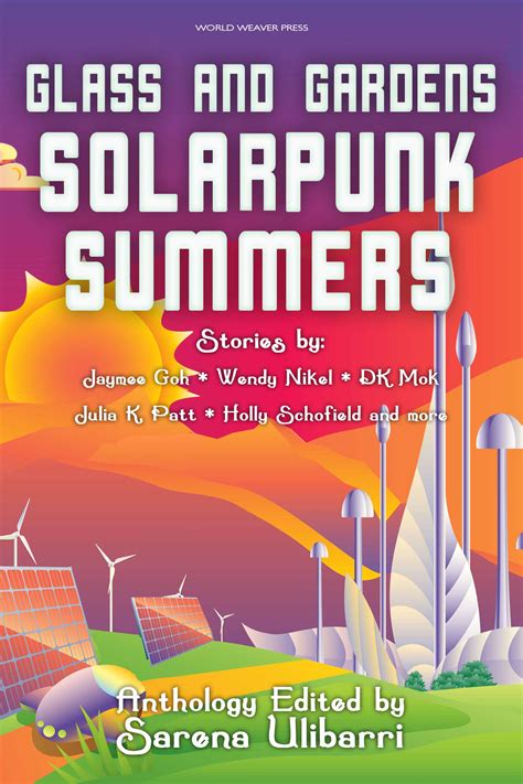Jaymee Goh, Wendy Nikel, D.K. Mok, Julia K. Patt: Glass and Gardens: Solarpunk Summers (2018, World Weaver Press)