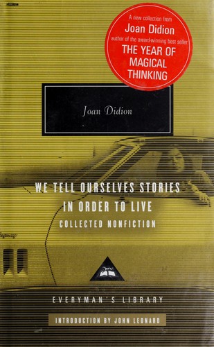 Joan Didion: We Tell Ourselves Stories in Order to Live (Hardcover, 2006, Alfred A. Knopf)