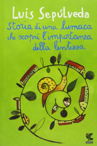 Luis Sepúlveda: Storia di una lumaca che scoprì l'importanza della lentezza (Hardcover, 2013, Guanda)