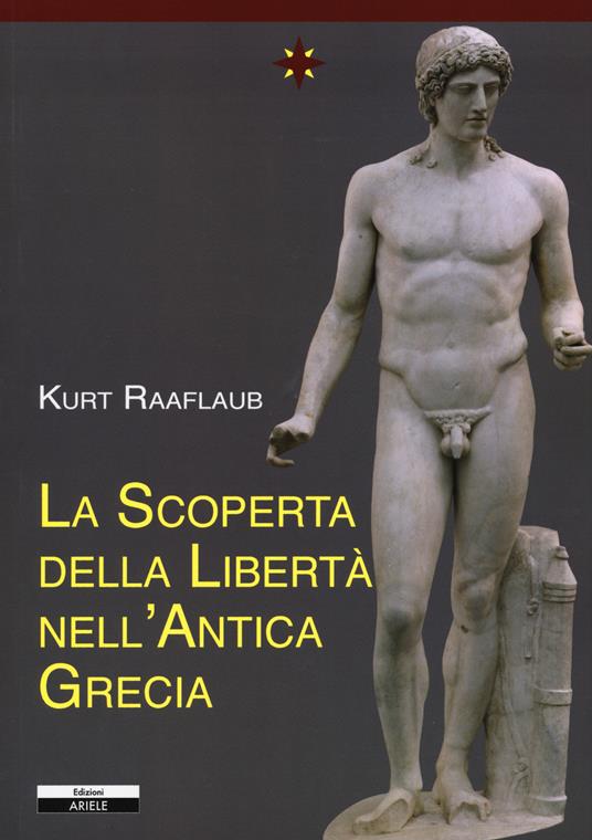 Kurt A. Raaflaub: La scoperta della libertà nell'antica Grecia (Paperback, Italiano language, Ariele)