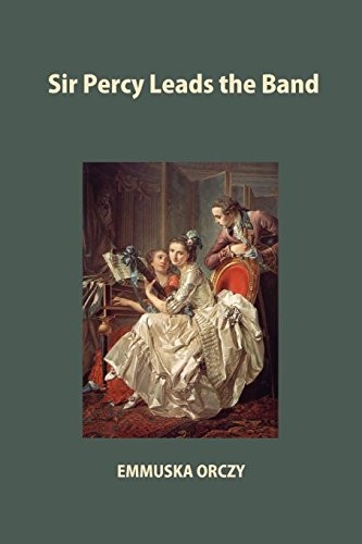 Emmuska Orczy, Baroness Orczy: Sir Percy Leads the Band (Paperback, 2011, Oxford City Press)