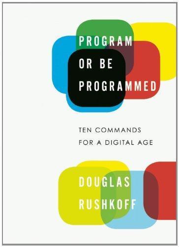 Douglas Rushkoff: Program or Be Programmed (Paperback, 2010, OR Books)