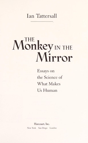 Ian Tattersall: The monkey in the mirror (2002, Harcourt)