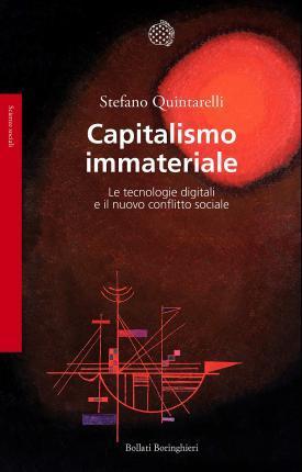 Stefano Quintarelli: Capitalismo immateriale. Le tecnologie digitali e il nuovo conflitto sociale (Italian language, 2019, Bollati Boringhieri)