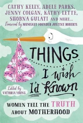 Victoria Young: Things I Wish I'd Known: Women Tell the Truth About Motherhood