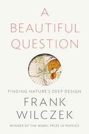 Frank Wilczek: A beautiful question (2015, Penguin Books)