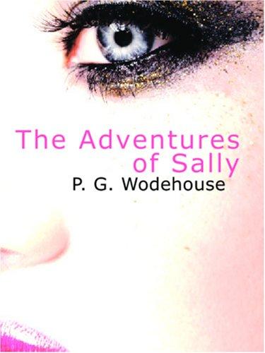 P. G. Wodehouse: The Adventures of Sally (Large Print Edition) (Paperback, 2006, BiblioBazaar)