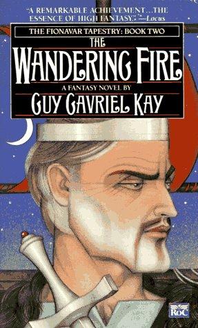 Guy Gavriel Kay: The Wandering Fire (The Fionavar Tapestry, Book 2) (1992, Roc)