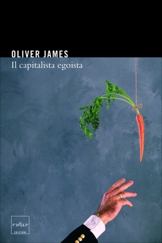 Oliver James: Il capitalista egoista (Italiano language, Codice Edizioni)