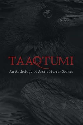 Aviaq Johnston, Richard Van Camp, Rachel Qitsualik-Tinsley, Sean Qitsualik-Tinsley, Anguti Johnston: Taaqtumi (Paperback, 2019, Inhabit Media Incorporated)