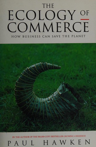 Paul Hawken: The ecology of commerce (1993, Weidenfeld and Nicolson)