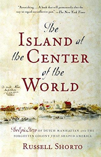 Russell Shorto, Russell Shorto: The Island at the Center of the World: The Epic Story of Dutch Manhattan and the Forgotten Colony That Shaped America (Paperback, 2005, Vintage)