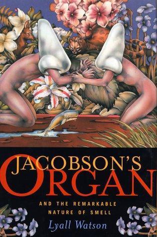 Lyall Watson: Jacobson's Organ: And the Remarkable Nature of Smell (2000)