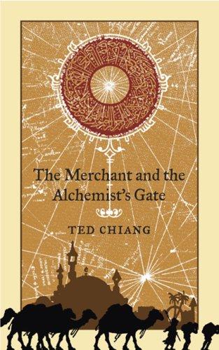 Ted Chiang: The Merchant and the Alchemist's Gate (2007, Subterranean Press)