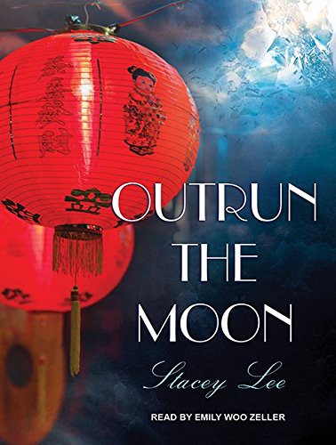 Stacey Lee, Emily Woo Zeller: Outrun the Moon (AudiobookFormat, 2016, Tantor Audio)