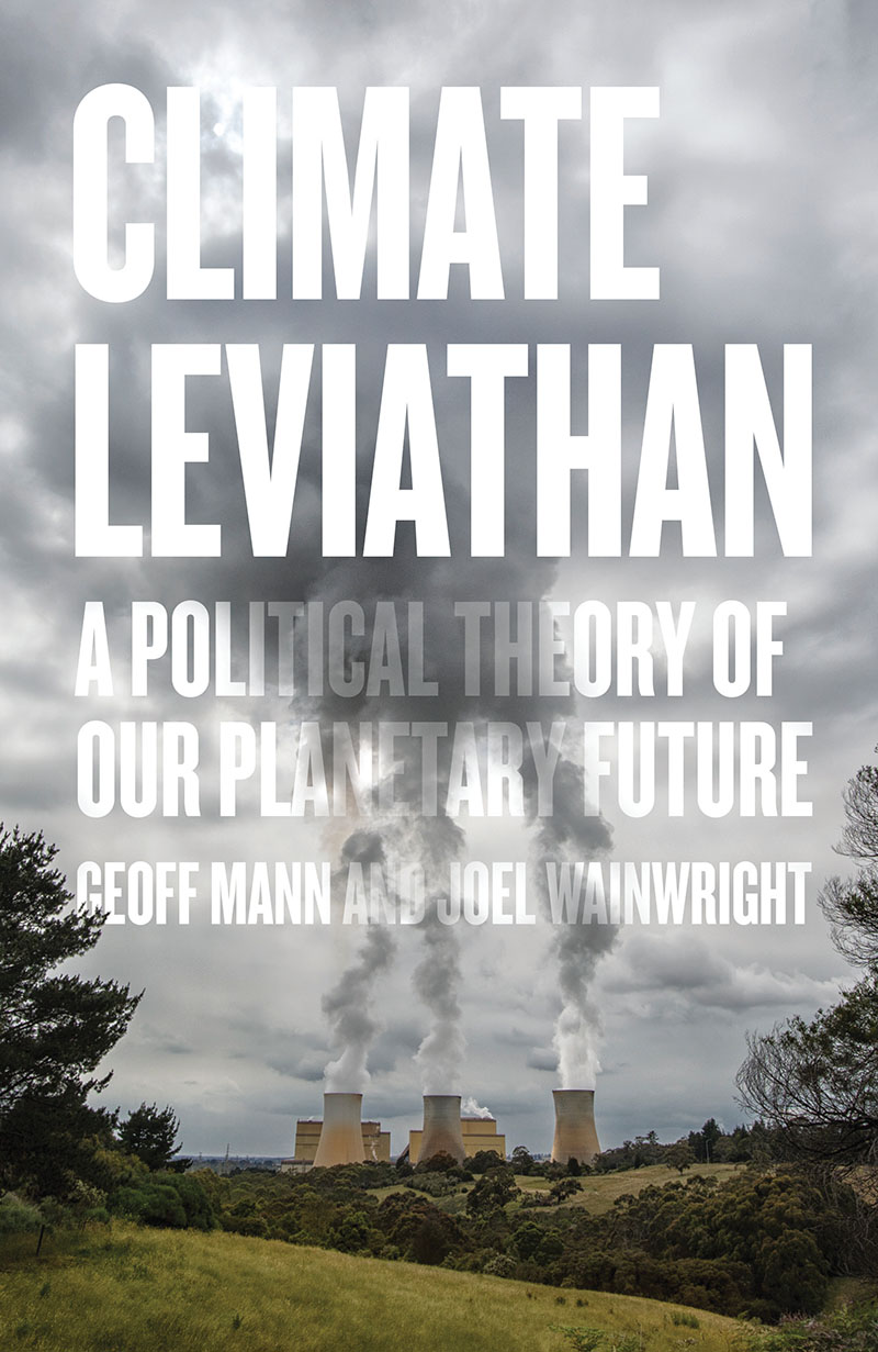 Joel Wainwright, Geoff Mann: CLIMATE LEVIATHAN (2018, Bloomsbury Publishing Plc)