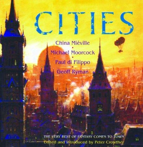 China Miéville, Michael Moorcock, Geoff Ryman, Paul Di Filippo: Cities (Paperback, 2004, Four Walls Eight Windows)