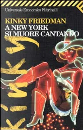 Kinky Friedman: A New York si muore cantando (Paperback, italiano language, 2000, Feltrinelli)