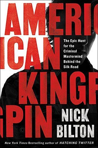 Nick Bilton: American Kingpin: The Epic Hunt for the Criminal Mastermind Behind the Silk Road (2017)