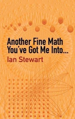 Ian Stewart: Another fine math you've got me into-- : Ian Stewart ; foreword by Martin Gardner. (2003)