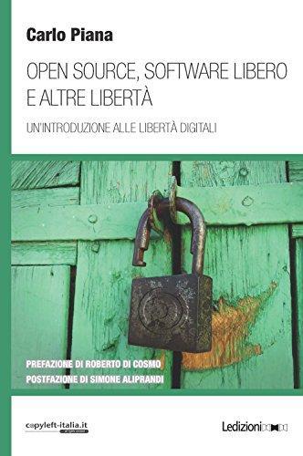 Carlo Piana: Open source, software libero e altre libertà. Un'introduzione alle libertà digitali (Italian language, 2018)