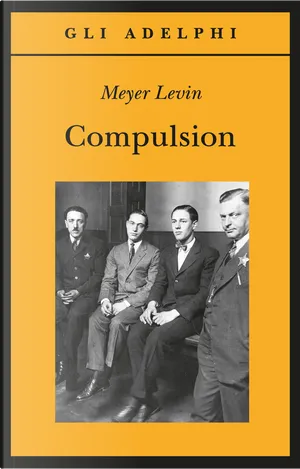 Meyer Levin: Compulsion (Paperback, italiano language, 2019, Adelphi)