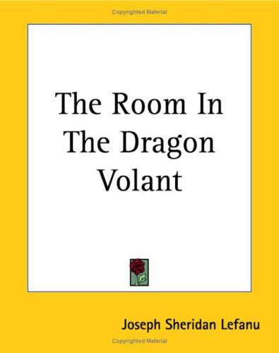 Joseph Sheridan Le Fanu: The Room In The Dragon Volant (Paperback, 2004, Kessinger Publishing)