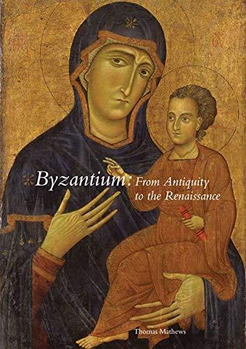 Thomas Mathews: Byzantium : from Antiquity to the Renaissance (Yale University Press)