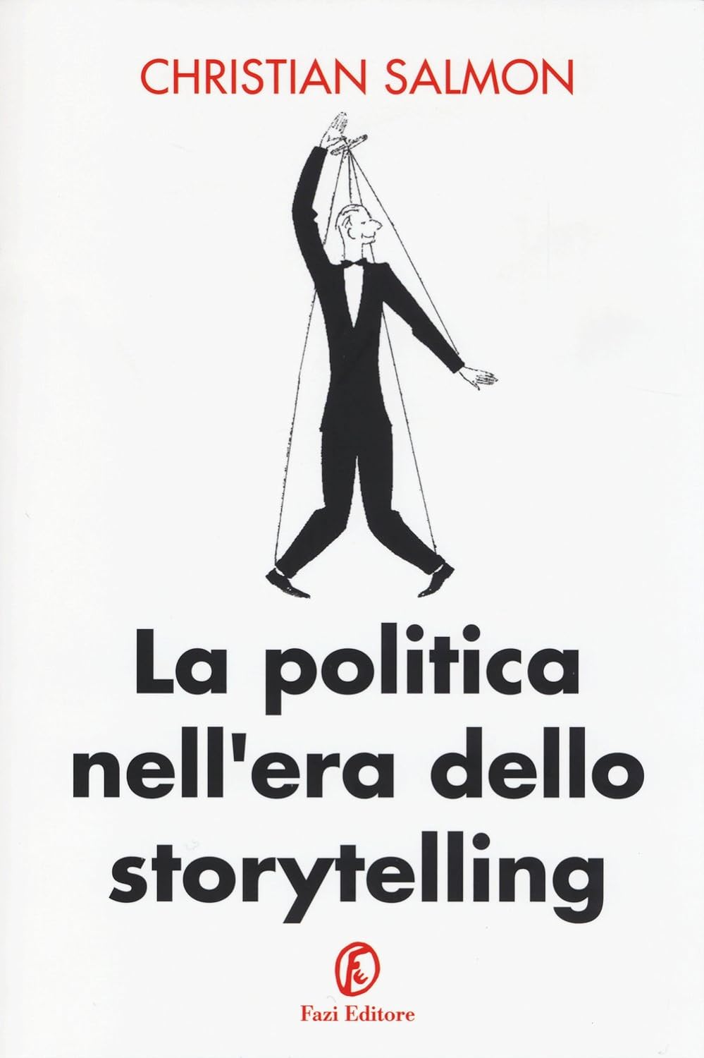 Christian Salmon: La politica nell'era dello storytelling (Fazi)